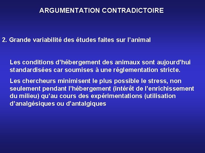 ARGUMENTATION CONTRADICTOIRE 2. Grande variabilité des études faites sur l’animal Les conditions d’hébergement des