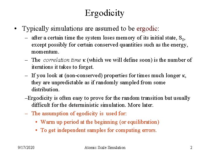 Ergodicity • Typically simulations are assumed to be ergodic: – after a certain time