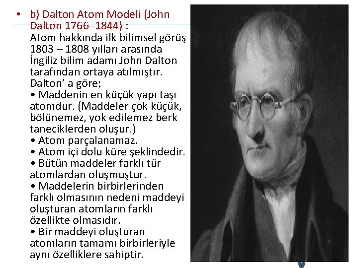  • b) Dalton Atom Modeli (John Dalton 1766– 1844) : Atom hakkında ilk