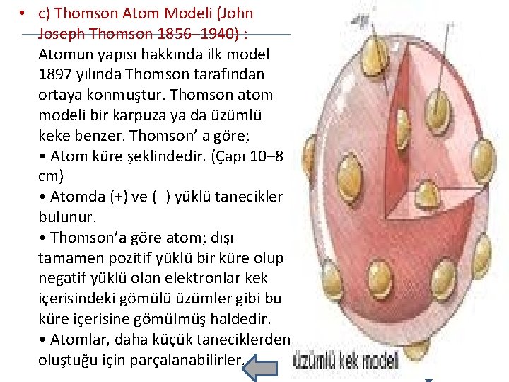  • c) Thomson Atom Modeli (John Joseph Thomson 1856– 1940) : Atomun yapısı