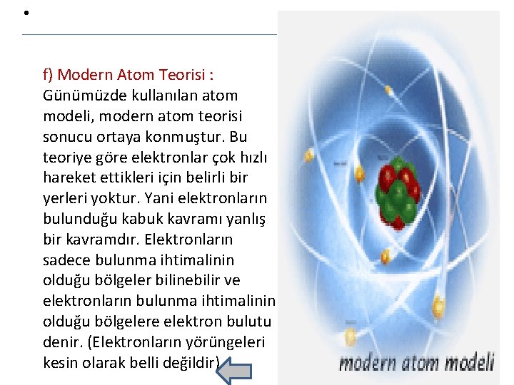  • f) Modern Atom Teorisi : Günümüzde kullanılan atom modeli, modern atom teorisi