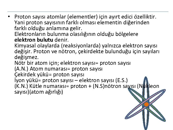  • Proton sayısı atomlar (elementler) için ayırt edici özelliktir. Yani proton sayısının farklı