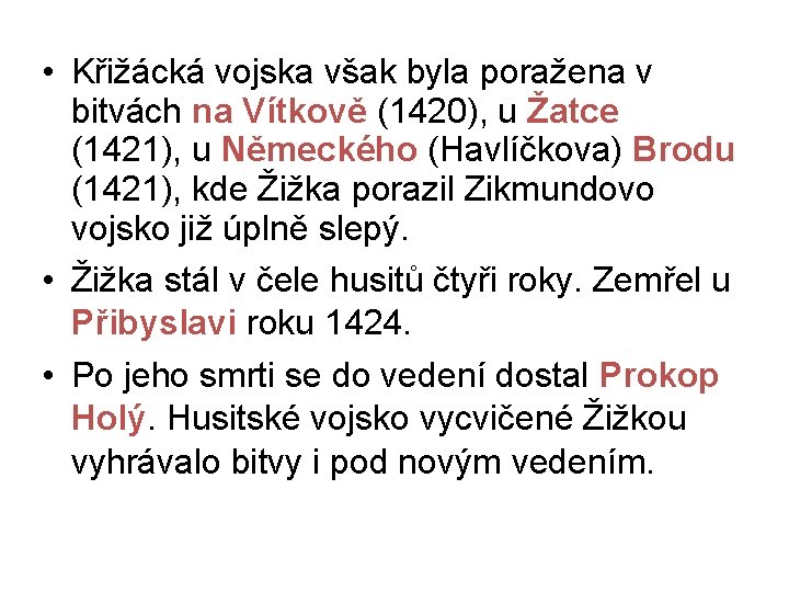  • Křižácká vojska však byla poražena v bitvách na Vítkově (1420), u Žatce