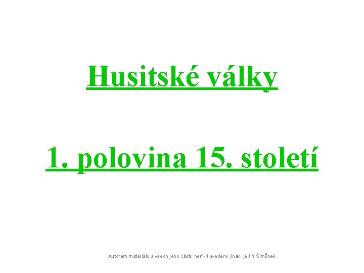 Husitské války 1. polovina 15. století Autorem materiálu a všech jeho částí, není-li uvedeno