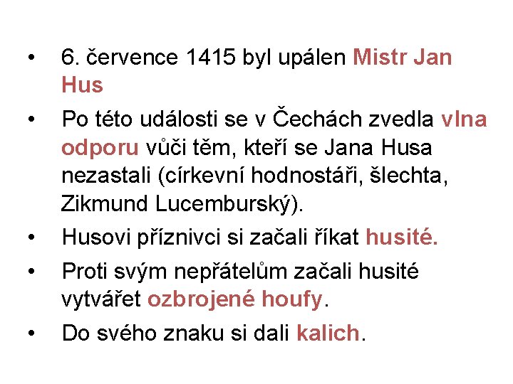  • • • 6. července 1415 byl upálen Mistr Jan Hus Po této