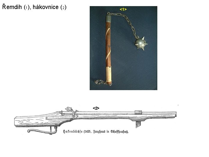 Řemdih (1), hákovnice (2) <1> <2> 