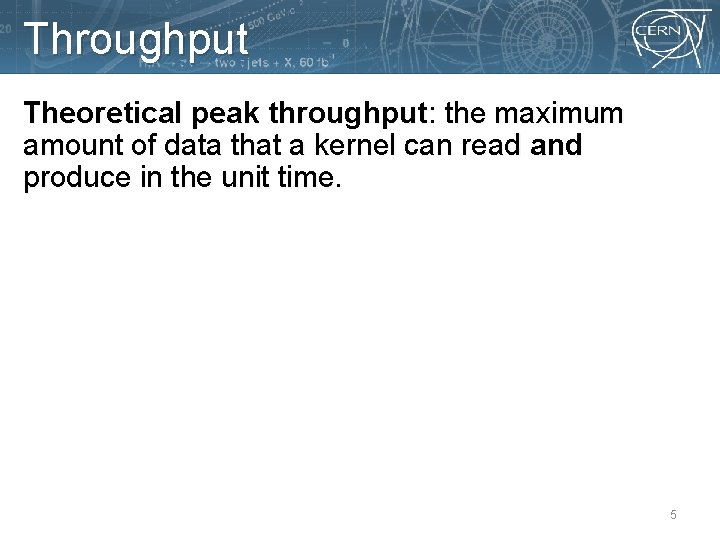 Throughput Theoretical peak throughput: the maximum amount of data that a kernel can read