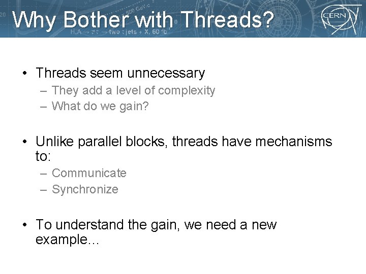 Why Bother with Threads? • Threads seem unnecessary – They add a level of