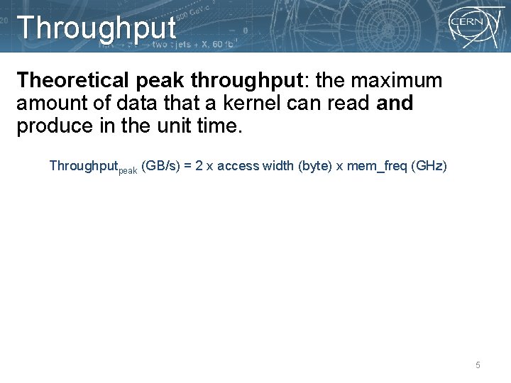 Throughput Theoretical peak throughput: the maximum amount of data that a kernel can read