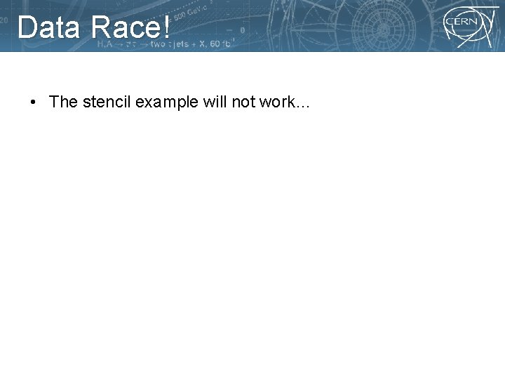 Data Race! • The stencil example will not work… 