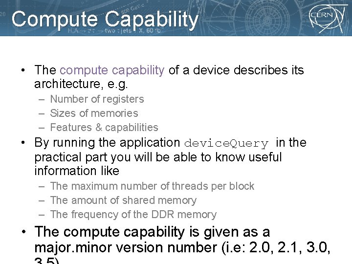 Compute Capability • The compute capability of a device describes its architecture, e. g.