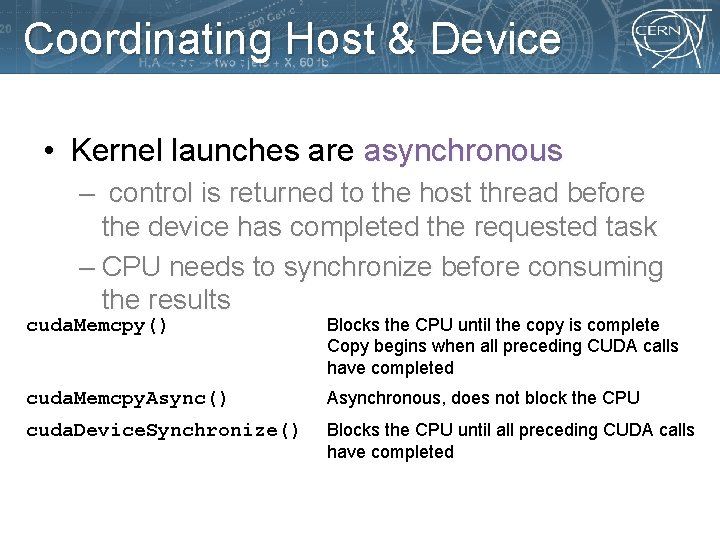 Coordinating Host & Device • Kernel launches are asynchronous – control is returned to