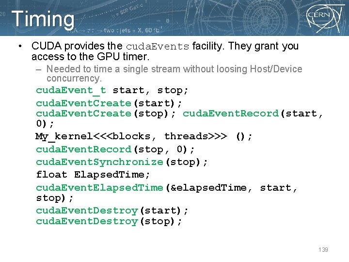 Timing • CUDA provides the cuda. Events facility. They grant you access to the