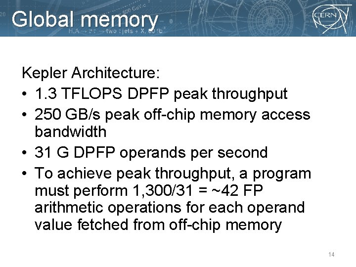 Global memory Kepler Architecture: • 1. 3 TFLOPS DPFP peak throughput • 250 GB/s