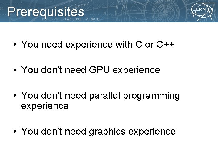 Prerequisites • You need experience with C or C++ • You don’t need GPU