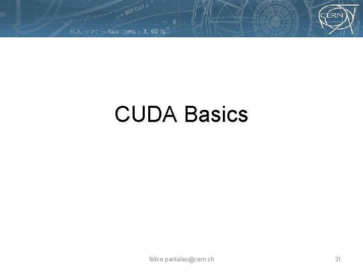 CUDA Basics felice. pantaleo@cern. ch 31 