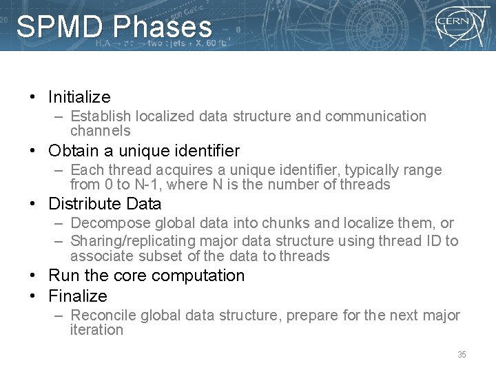 SPMD Phases • Initialize – Establish localized data structure and communication channels • Obtain