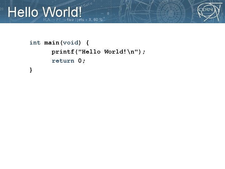 Hello World! int main(void) { printf("Hello World!n"); return 0; } 