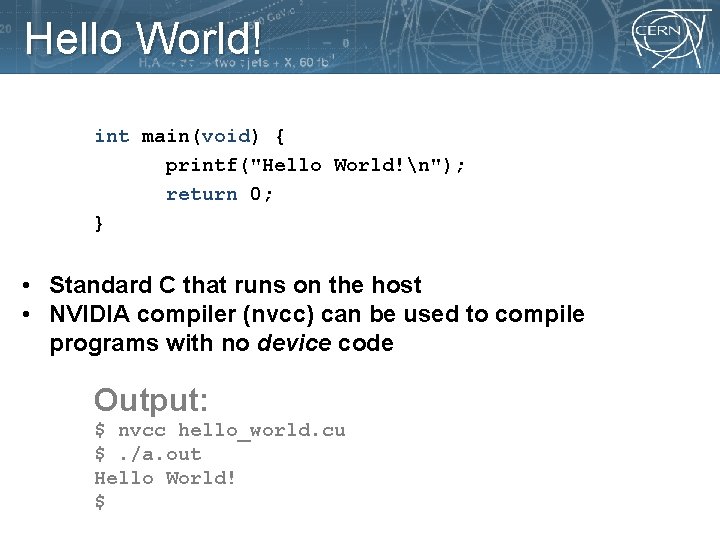 Hello World! int main(void) { printf("Hello World!n"); return 0; } • Standard C that