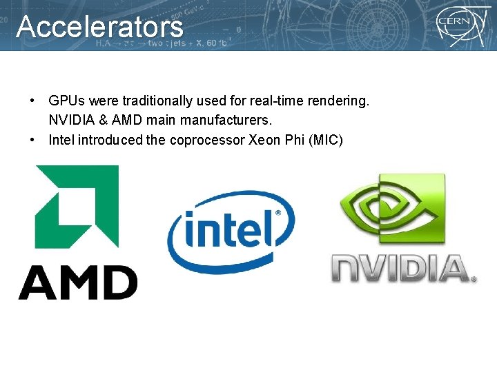 Accelerators • GPUs were traditionally used for real-time rendering. NVIDIA & AMD main manufacturers.
