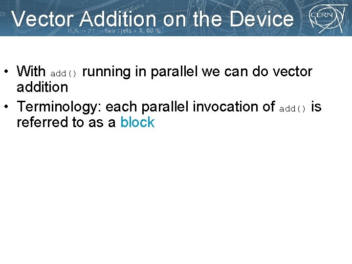 Vector Addition on the Device • With add() running in parallel we can do