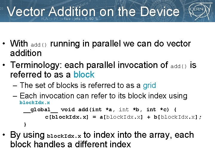 Vector Addition on the Device • With add() running in parallel we can do