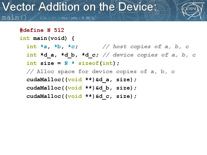 Vector Addition on the Device: main() #define N 512 int main(void) { int *a,