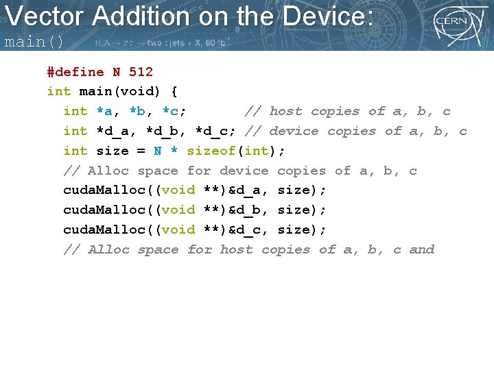 Vector Addition on the Device: main() #define N 512 int main(void) { int *a,