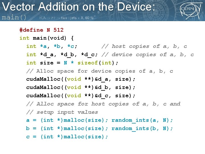 Vector Addition on the Device: main() #define N 512 int main(void) { int *a,