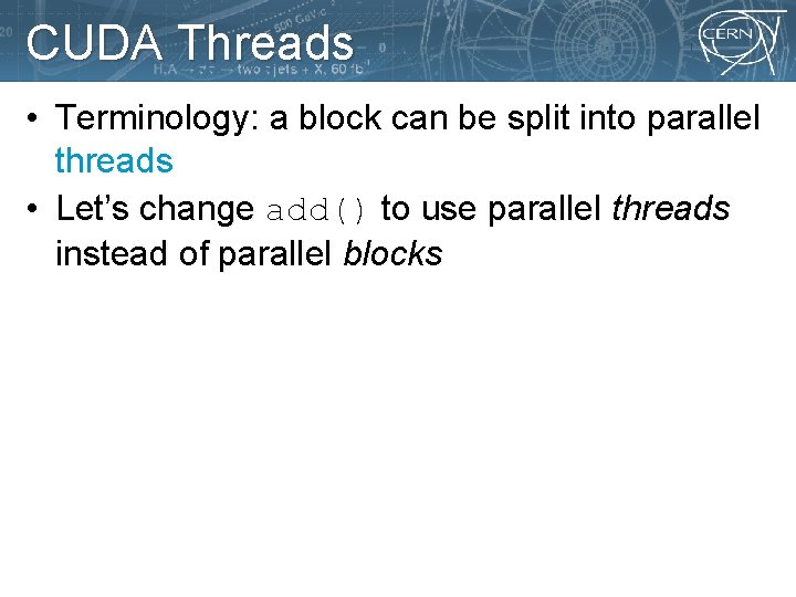 CUDA Threads • Terminology: a block can be split into parallel threads • Let’s