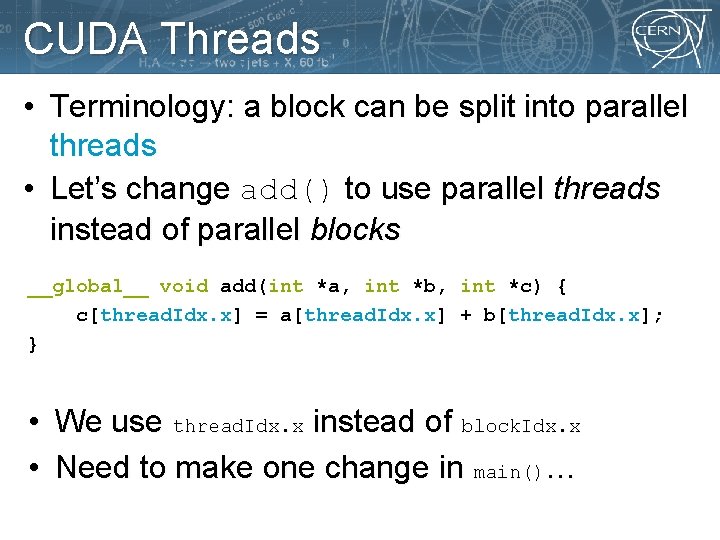 CUDA Threads • Terminology: a block can be split into parallel threads • Let’s