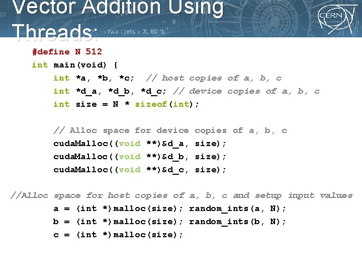 Vector Addition Using Threads: #define N 512 int main(void) { int *a, *b, *c;