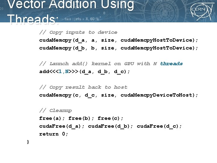 Vector Addition Using Threads: // Copy inputs to device cuda. Memcpy(d_a, a, size, cuda.
