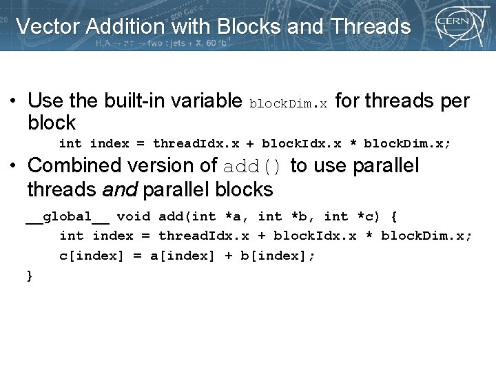 Vector Addition with Blocks and Threads • Use the built-in variable block. Dim. x