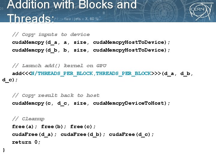 Addition with Blocks and Threads: // Copy inputs to device cuda. Memcpy(d_a, a, size,