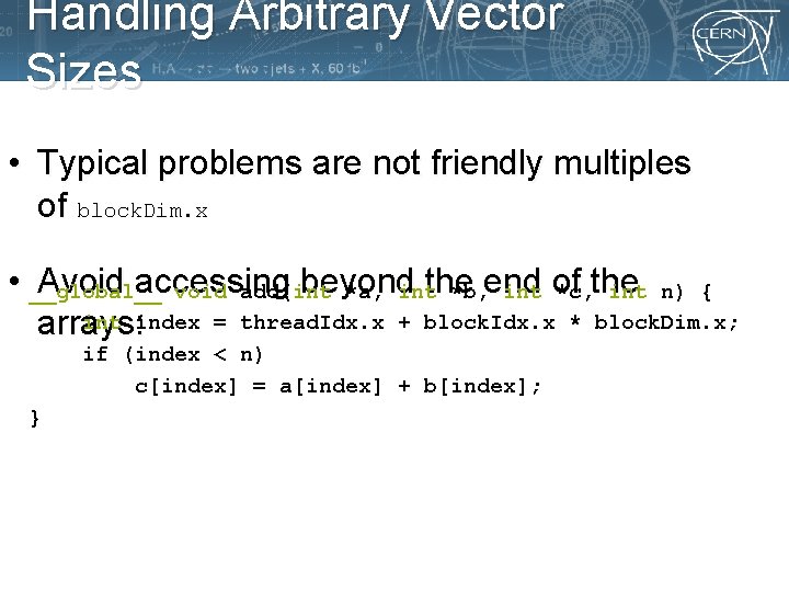 Handling Arbitrary Vector Sizes • Typical problems are not friendly multiples of block. Dim.