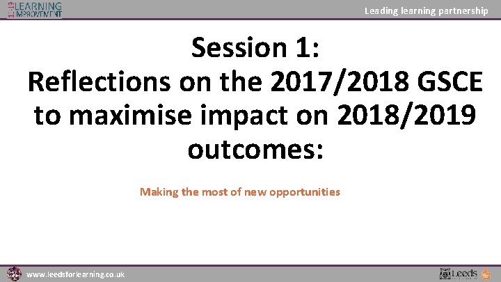 Leading learning partnership Session 1: Reflections on the 2017/2018 GSCE to maximise impact on