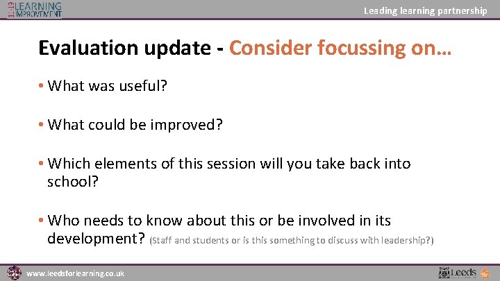 Leading learning partnership Evaluation update - Consider focussing on… • What was useful? •