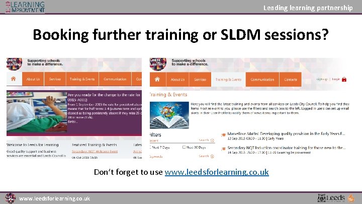 Leading learning partnership Booking further training or SLDM sessions? Don’t forget to use www.