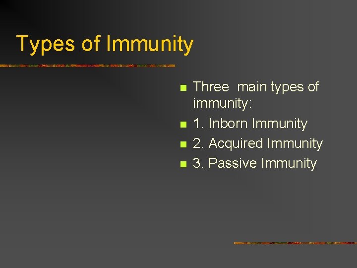 Types of Immunity n n Three main types of immunity: 1. Inborn Immunity 2.