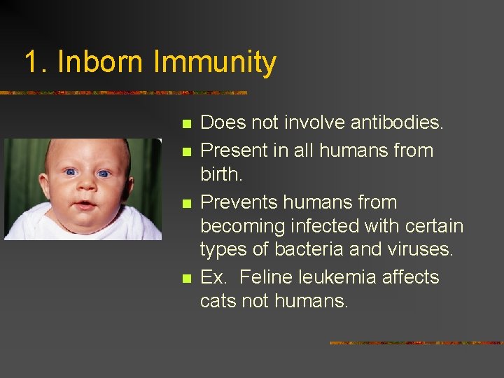 1. Inborn Immunity n n Does not involve antibodies. Present in all humans from