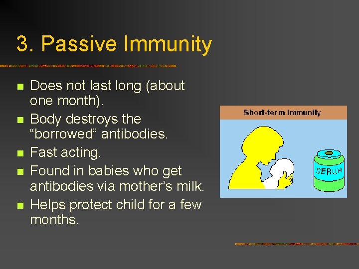 3. Passive Immunity n n n Does not last long (about one month). Body