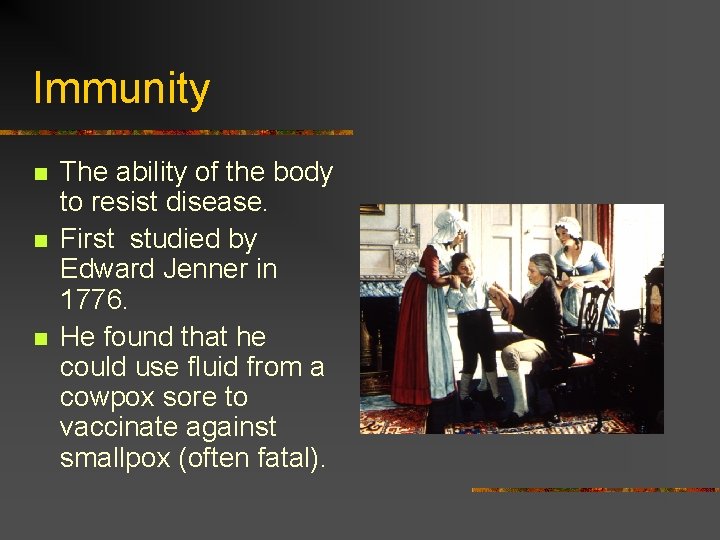 Immunity n n n The ability of the body to resist disease. First studied