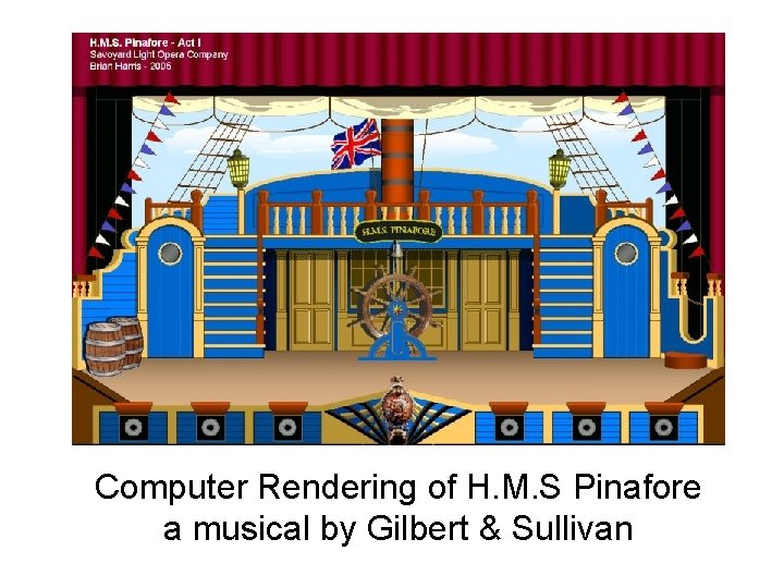 Computer Rendering of H. M. S Pinafore a musical by Gilbert & Sullivan 