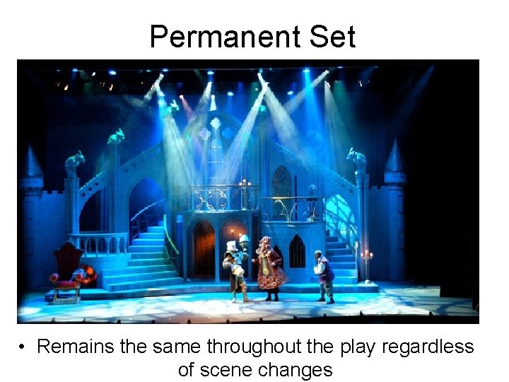 Permanent Set • Remains the same throughout the play regardless of scene changes 