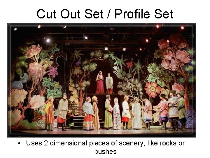 Cut Out Set / Profile Set • Uses 2 dimensional pieces of scenery, like