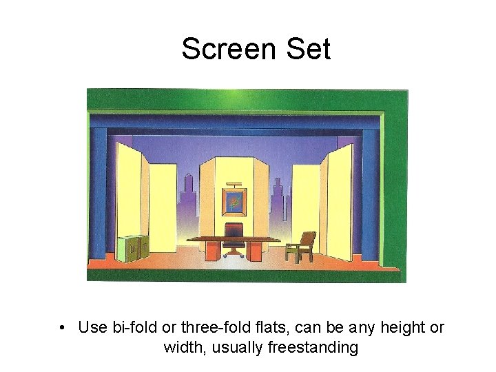 Screen Set • Use bi-fold or three-fold flats, can be any height or width,