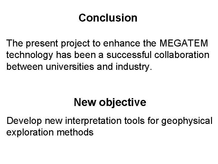 Conclusion The present project to enhance the MEGATEM technology has been a successful collaboration