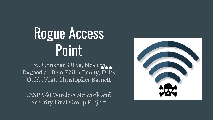 Rogue Access Point By: Christian Oliva, Nealesh Ragoodial, Bejo Philip Benny, Driss Ould-Ibbat, Christopher