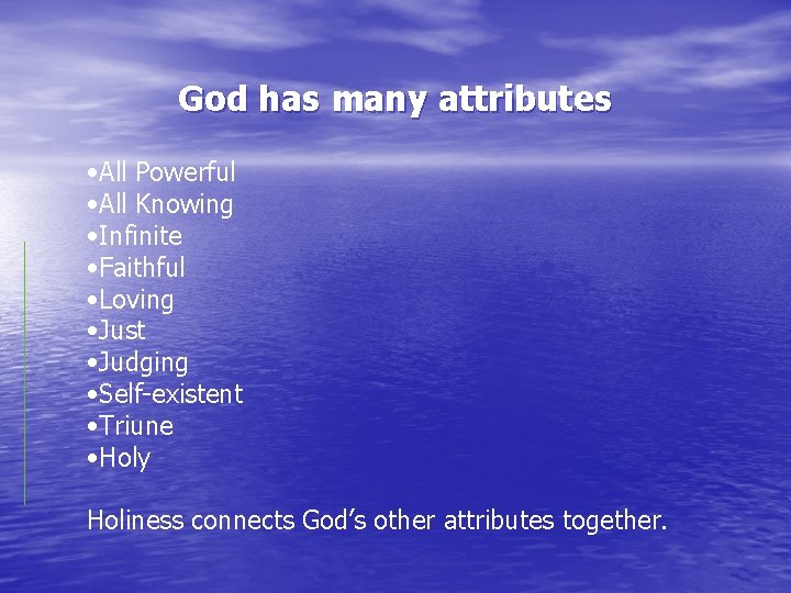 God has many attributes • All Powerful • All Knowing • Infinite • Faithful